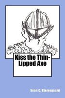 Kiss the Thin-Lipped Axe 1499389515 Book Cover