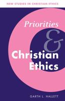Priorities and Christian Ethics (New Studies in Christian Ethics) 0521090857 Book Cover