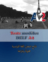 Tests modèles DELF A2: Préparation à l'examen DELF A2 avec Traduction en Arabe (French Edition) B0FKGKGSBN Book Cover