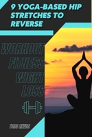 9 Yoga-Based Hip Stretches tо Reverse: Workout Fitness Wight Loss B09SV5B27L Book Cover