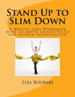 Stand up to Slim Down : A Weight-Loss Workbook with in-depth Lesson Plans and Guided Visualization 152277470X Book Cover