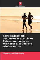 Participação em desportos e exercícios físicos, um meio de melhorar a saúde dos adolescentes (Portuguese Edition) 6209586570 Book Cover