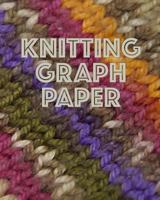 Knitting Graph Paper: Knitters Design and Chart Fair Isle Intarsia Cables for Sweaters Hats Socks and More 4:5 Ratio Graphing 150 Pages 8x10 1724780611 Book Cover