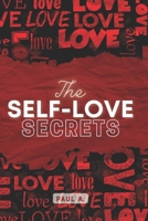 The Self - Love Secrets.: How to Improve your Self-worth and Heal your Body, Mind, Soul B0BHV3VXPT Book Cover