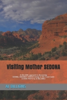 Visiting Mother SEDONA: AJ BILLIONS approach to discovering SEDONA, ARIZONA'S VORTEX energy in this Travel Guide B095FVD7VG Book Cover