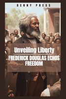 Unveiling Liberty: Frederick Douglass Echos freedom B0CVTB9BWD Book Cover