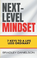 Next-Level Mindset: 7 Keys to a Life Less Ordinary 1069237809 Book Cover