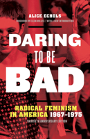 Daring to Be Bad: Radical Feminism in America, 1967-75 (American Culture Series) 0816617872 Book Cover