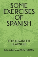 SOME EXERCISES OF SPANISH: FOR ADVANCED LEARNERS B096HXNRKG Book Cover