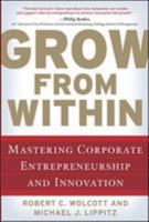 Grow from Within: Mastering Corporate Entrepreneurship and Innovation 0071598324 Book Cover