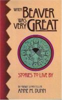 When Beaver Was Very Great: Stories to Live by 1883953073 Book Cover