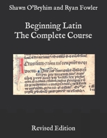 Beginning Latin: The Complete Course 1721070672 Book Cover
