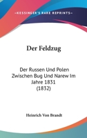 Der Feldzug: Der Russen Und Polen Zwischen Bug Und Narew Im Jahre 1831 (1832) 1167449533 Book Cover