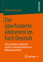 Der Uberforderte Abiturient Im Fach Deutsch: Eine Qualitativ-Empirische Studie Zur Realisierbarkeit Von Bildungsstandards 365800424X Book Cover