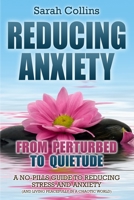 Reducing Anxiety: From Perturbed To Quietude: A No-Pills Guide To Reducing Stress And Anxiety (And Living Peacefully In A Chaotic World) 1689760729 Book Cover