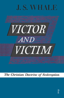 Victor and Victim: The Christian Doctrine of Redemption B0006AWPTS Book Cover