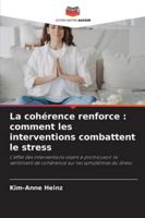 La cohérence renforce : comment les interventions combattent le stress: L'effet des interventions visant à promouvoir le sentiment de cohérence sur les symptômes du stress (French Edition) 6206828735 Book Cover