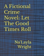 A Fictional Crime Novel: Let The Good Times Roll: An American Noir Of The 90s, A Time To Be Alive | 5.25 x 8 inches 302 pages | Gift for Book Worms During The Seasons B0FVTQTPPG Book Cover