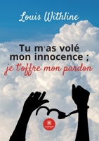 Tu m'as volé mon innocence;je t'offre mon pardon B0B3HHT1VN Book Cover