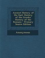 Ancient History of the East: History of the Greeks, History of the Romans (1899) 1377781003 Book Cover