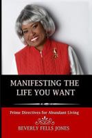 Manifesting the Life You Want: Prime Directives for Abundant Living 1514388995 Book Cover