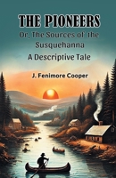 The Pioneers Or, The Sources of the Susquehanna A Descriptive Tale 9367142080 Book Cover
