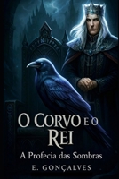 O Corvo e o Rei: A Profecia das Sombras (Portuguese Edition) B0GZR668TF Book Cover