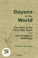 Guyana In The World:the First Of The First Fifty Years And The Predatory Challenge 191055359X Book Cover