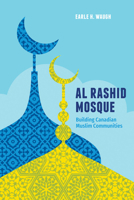 Al Rashid Mosque: Building Canadian Muslim Communities 1772123331 Book Cover
