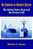 On Course to Desert Storm: The United States Navy and the Persian Gulf (Contributions to Naval History) 0945274092 Book Cover