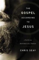 The Gospel According to Jesus: A Faith that Restores All Things 0849948169 Book Cover