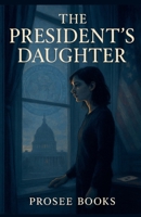 The President's Daughter B0GRCFRL49 Book Cover