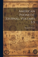 American Phonetic Journal, Volumes 3-5 1022478214 Book Cover