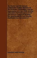 The Master and His Servant; Comparative Outline Sketches of the Redeemer of Mankind, and the Emancipator of a Race.. 1444695509 Book Cover