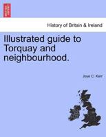 Illustrated guide to Torquay and neighbourhood. 1241320845 Book Cover