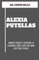 ALEXIA PUTELLAS: “MORE THAN A PLAYER, A LEGEND: HER LIFE ON AND OFF THE FIELD” B0CV5TFG3C Book Cover