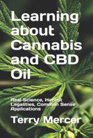 Learning about Cannabis and CBD Oil: Real Science, Honest Legalities, Common Sense Applications 1728899265 Book Cover