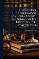 Lehrbuch Des Justinianisch R Mischen Rechts, Zum Gebrauche Bei Institutionen-Vorlesungen 1143807308 Book Cover