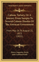 Calmuc Tartary, Or A Journey From Sarepta To Several Calmuc Hordes Of The Astracan Government: From May 26 To August 21, 1823 1241501351 Book Cover