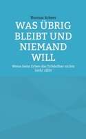 Was übrig bleibt und niemand will: Wenn beim Erben das Tafelsilber nichts mehr zählt (German Edition) 381920993X Book Cover