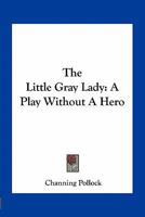 The Little Gray Lady: A Play Without A Hero 0548498431 Book Cover