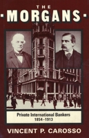 The Morgans: Private International Bankers, 1854-1913 (Harvard Studies in Business History) 0674587294 Book Cover