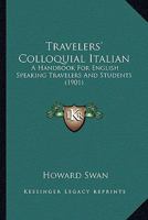 Travelers' Colloquial Italian: A Handbook For English Speaking Travelers And Students 1437355900 Book Cover