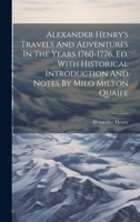 Alexander Henry's Travels And Adventures In The Years 1760-1776, Ed. With Historical Introduction And Notes By Milo Milton Quaife 1021048410 Book Cover