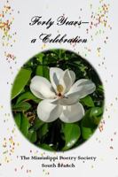 Forty Years - A Celebration: Poetry from the Mississippi Poetry Society South Branch 1942181337 Book Cover