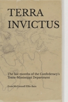 TERRA INVICTUS: The last months of the Confederacy's Trans-Mississippi Department B0DZT5YZBZ Book Cover