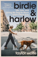 Birdie & Harlow: Life, Loss, and Loving My Dog So Much I Didn't Want Kids 0063293811 Book Cover