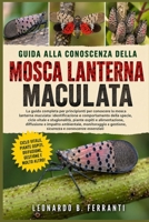 GUIDA ALLA CONOSCENZA DELLA MOSCA LANTERNA MACULATA: La guida completa per principianti per conoscere la mosca lanterna maculata: ... e conoscenze essenziali (Italian Edition) B0H5RFF9QC Book Cover