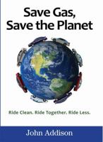 Save Gas, Save the Planet: Ride Clean. Ride Together. Ride Less. 0972233725 Book Cover