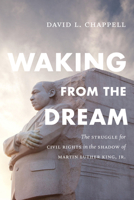 Waking from the Dream: The Struggle for Civil Rights in the Shadow of Martin Luther King, Jr. 0822361728 Book Cover